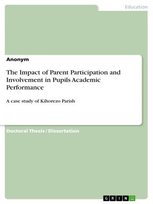 cover image of The Impact of Parent Participation and Involvement in Pupils Academic Performance